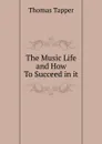The Music Life and How To Succeed in it - Thomas Tapper