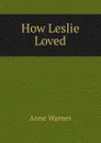 How Leslie Loved - Anne Warner