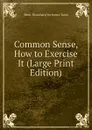 Common Sense, How to Exercise It (Large Print Edition) - Mme. Blanchard Yoritomo-Tashi