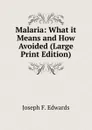 Malaria: What it Means and How Avoided (Large Print Edition) - Joseph F. Edwards