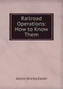 Railroad Operations: How to Know Them - James Shirley Eaton