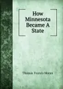 How Minnesota Became A State - Thomas Francis Moran