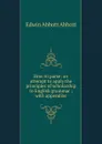 How to parse: an attempt to apply the principles of scholarship to English grammar ; with appendixe - Edwin Abbott