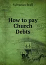 How to pay Church Debts - Sylvanus Stall