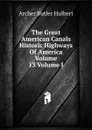 The Great American Canals Historic Highways Of America Volume 13 Volume I - Archer Butler Hulbert