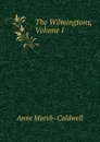 The Wilmingtons, Volume I - Anne Marsh-Caldwell