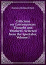 Criticisms on Contemporary Thought and Thinkers: Selected from the Spectator, Volume I - Richard Holt Hutton