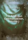 The American Commonwealth,  Volume I - Bryce James