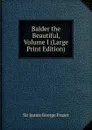 Balder the Beautiful, Volume I (Large Print Edition) - James George Frazer