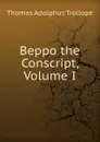 Beppo the Conscript, Volume I - Thomas Adolphus Trollope