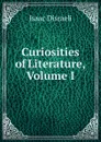 Curiosities of Literature, Volume I - Isaac Disraeli