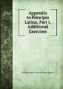 Appendix to Principia Latina, Part I, Additional Exercises - William Smith Conrad Robert Barker