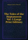 The Tales of the Heptameron  Vol. I (Large Print Edition) - Margaret  Queen of Navarre