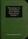 Phrenology: Or, the Doctrine of the Mental Phenomena, Volume I - Johann Gaspar Spurzheim