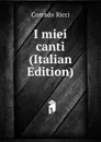 I miei canti (Italian Edition) - Corrado Ricci