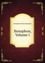 Xenophon, Volume I - Xenophon Edward Spelman