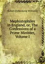 Mephistophiles in England, or, The Confessions of a Prime Minister, Volume I - Robert Folkestone Williams