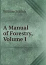 A Manual of Forestry, Volume I - William Schlich