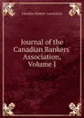 Journal of the Canadian Bankers. Association, Volume I - Canadian Bankers' Association