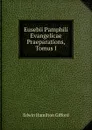 Eusebii Pamphili Evangelicae Praeparations, Tomus I - Edwin Hamilton Gifford