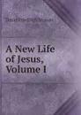 A New Life of Jesus, Volume I - David Friedrich Strauss
