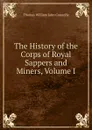 The History of the Corps of Royal Sappers and Miners, Volume I - Thomas William John Connolly