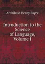 Introduction to the Science of Language, Volume I - Archibald Henry Sayce