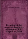 Re-union of the sons and daughters of Newport, R. I., August 23, 1859 - George C. Mason