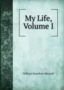 My Life, Volume I - Maxwell William Hamilton
