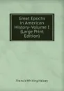 Great Epochs in American History- Volume I (Large Print Edition) - W. Halsey Francis