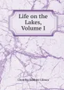 Life on the Lakes, Volume I - Chandler Robbins Gilman