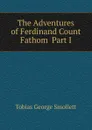 The Adventures of Ferdinand Count Fathom  Part I - Smollett Tobias George