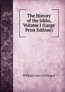 The History of the Sikhs, Volume I (Large Print Edition) - William Lewis M'Gregor