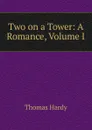 Two on a Tower: A Romance, Volume I - Hardy Thomas