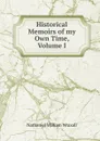 Historical Memoirs of my Own Time, Volume I - Nathaniel William Wraxall