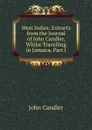 West Indies: Extracts from the Journal of John Candler, Whilst Travelling in Jamaica. Part I. - John Candler