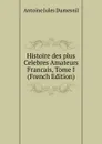 Histoire des plus Celebres Amateurs Francais, Tome I (French Edition) - Antoine Jules Dumesnil