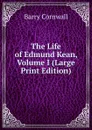 The Life of Edmund Kean, Volume I (Large Print Edition) - Cornwall Barry