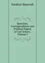 Speeches, Correspondence and Political Papers of Carl Schurz, Volume I - Frederic Bancroft