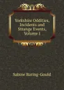 Yorkshire Oddities, Incidents and Strange Events, Volume I - S. Baring-Gould