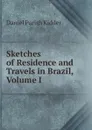 Sketches of Residence and Travels in Brazil, Volume I - Daniel Parish Kidder