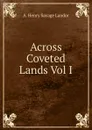 Across Coveted Lands Vol I - Arnold Henry Savage Landor