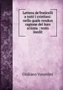 Lettera de.fraticelli a tutti i cristiani: nella quale rendon ragione del loro scisma : testo inedit - Giuliano Vanzolini