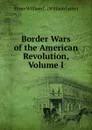 Border Wars of the American Revolution, Volume I - Stone William L. (William Leete)