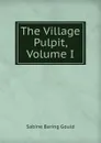 The Village Pulpit, Volume I - Gould Sabine Baring