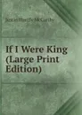 If I Were King (Large Print Edition) - Justin H. McCarthy