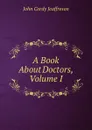 A Book About Doctors, Volume I - Jeaffreson John Cordy