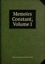 Memoirs Constant, Volume I - Arthur Léon Imbert de Saint-Amand
