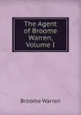 The Agent of Broome Warren, Volume I - Broome Warren