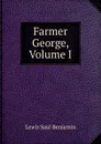Farmer George, Volume I - Lewis Saul Benjamin